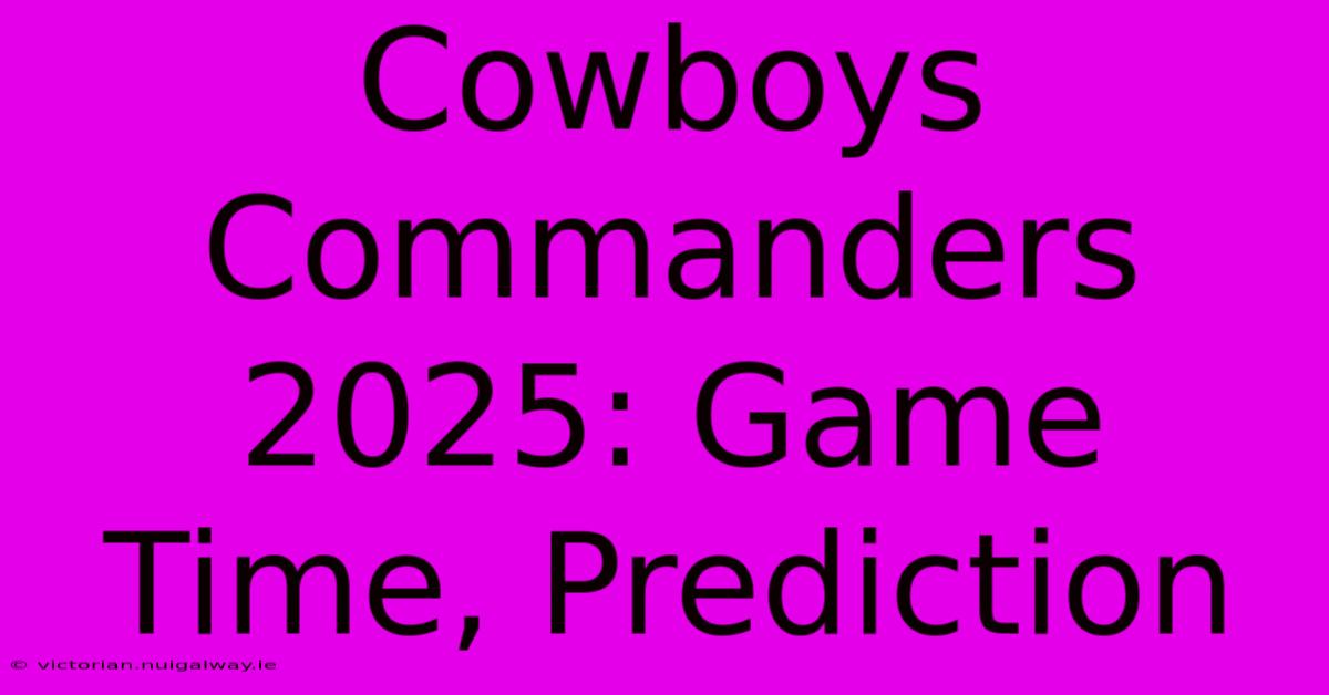 Cowboys Commanders 2025: Game Time, Prediction