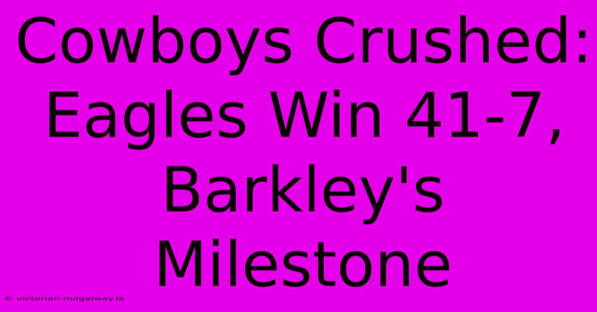 Cowboys Crushed: Eagles Win 41-7, Barkley's Milestone