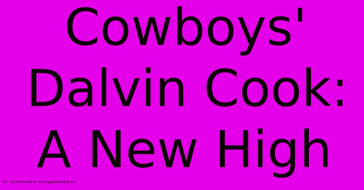 Cowboys' Dalvin Cook:  A New High