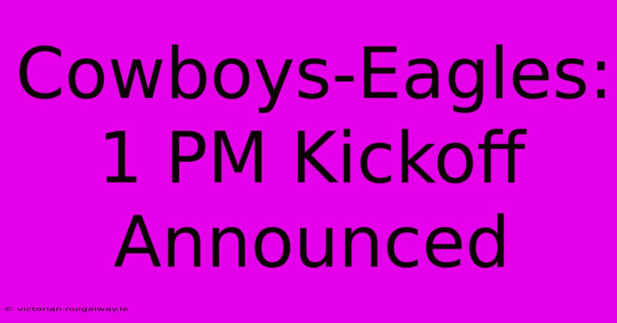 Cowboys-Eagles: 1 PM Kickoff Announced