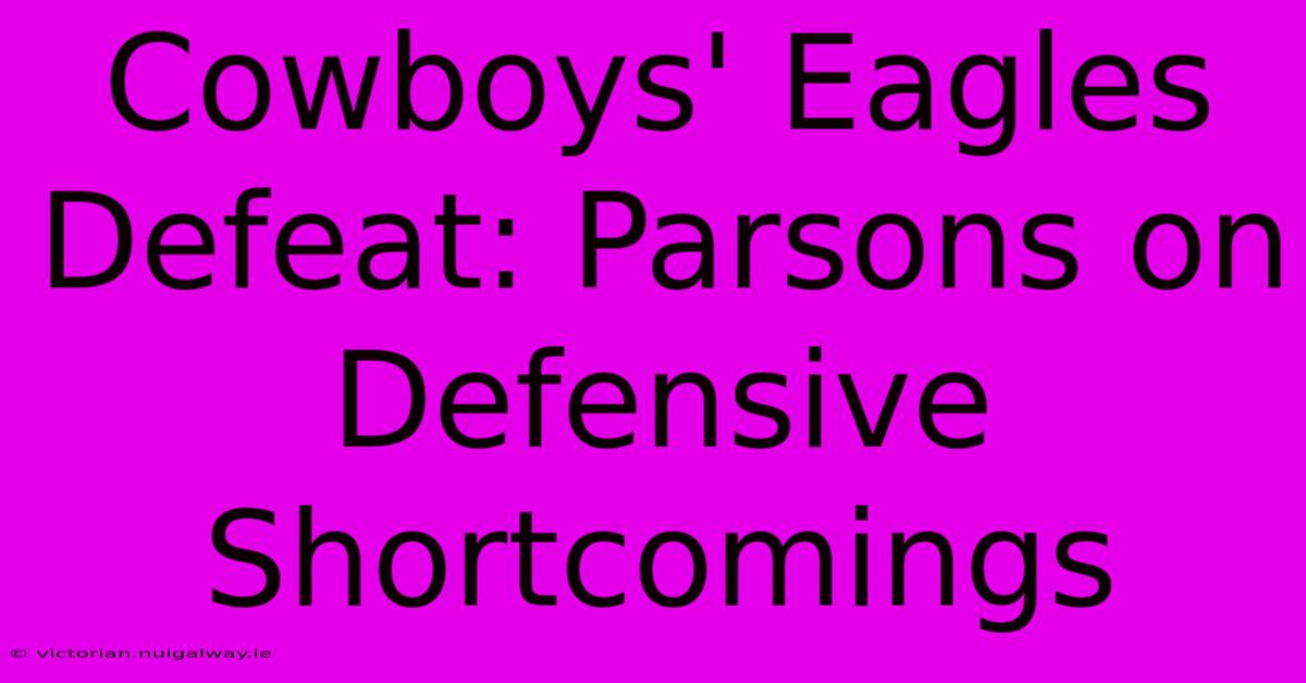 Cowboys' Eagles Defeat: Parsons On Defensive Shortcomings