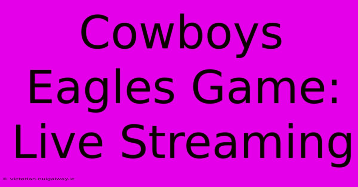 Cowboys Eagles Game: Live Streaming