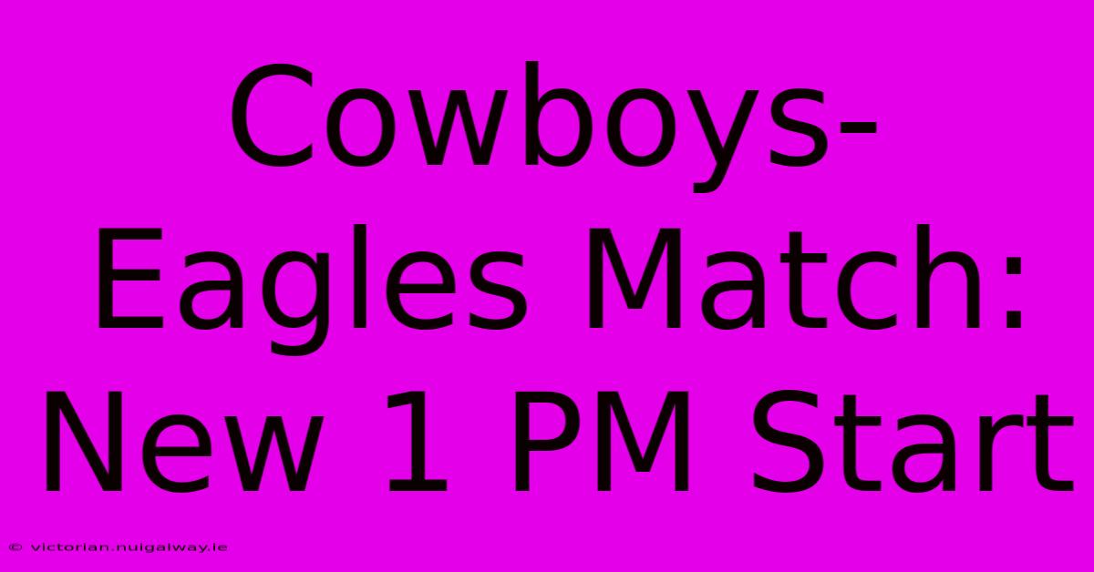 Cowboys-Eagles Match: New 1 PM Start