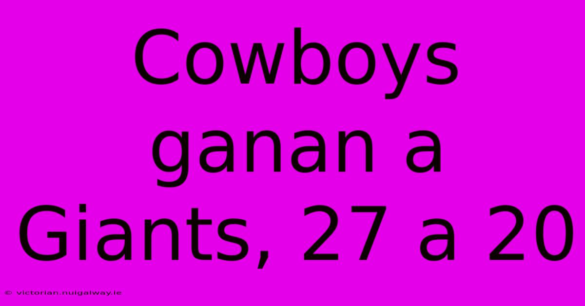 Cowboys Ganan A Giants, 27 A 20