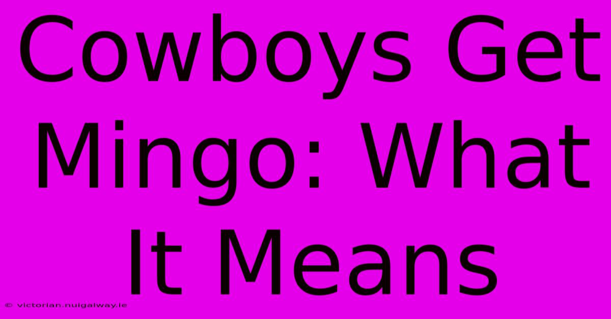 Cowboys Get Mingo: What It Means 