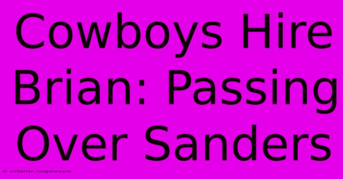 Cowboys Hire Brian: Passing Over Sanders