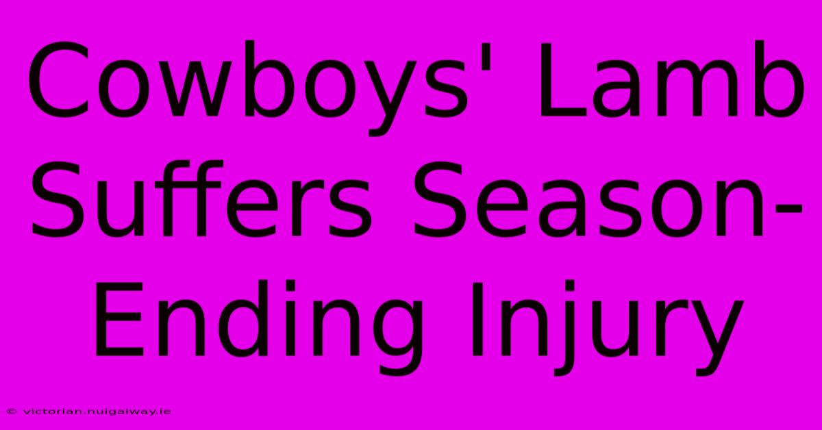 Cowboys' Lamb Suffers Season-Ending Injury