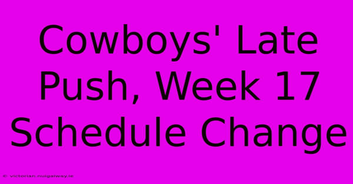 Cowboys' Late Push, Week 17 Schedule Change