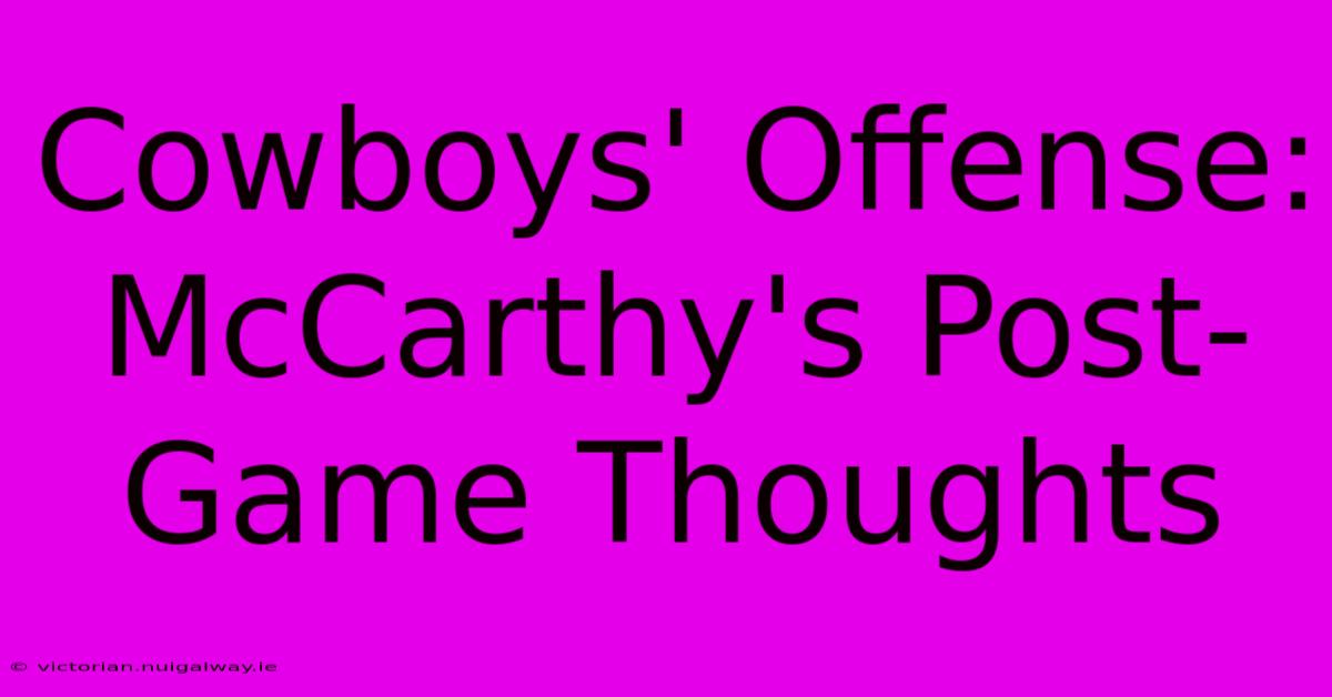 Cowboys' Offense: McCarthy's Post-Game Thoughts