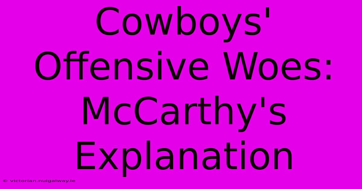 Cowboys' Offensive Woes: McCarthy's Explanation