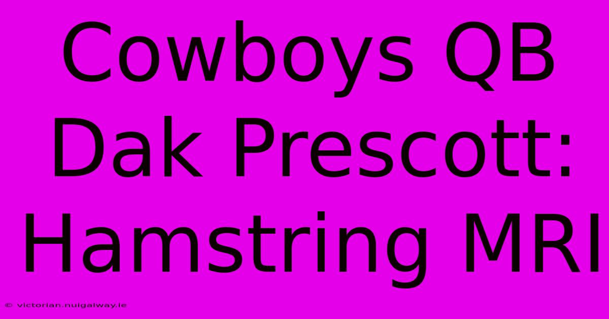 Cowboys QB Dak Prescott: Hamstring MRI 