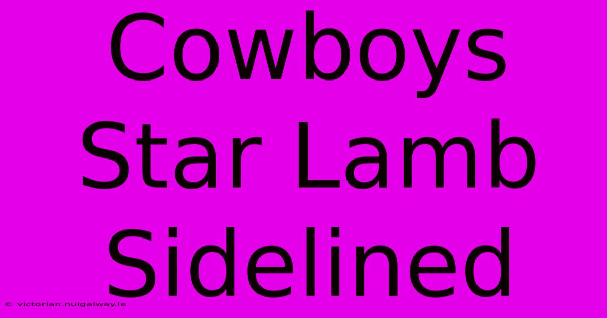 Cowboys Star Lamb Sidelined