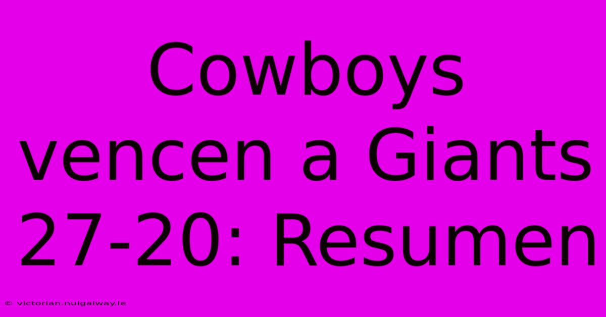 Cowboys Vencen A Giants 27-20: Resumen