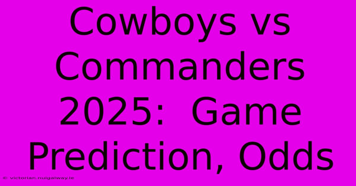 Cowboys Vs Commanders 2025:  Game Prediction, Odds