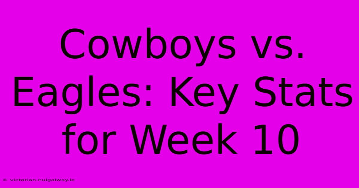 Cowboys Vs. Eagles: Key Stats For Week 10