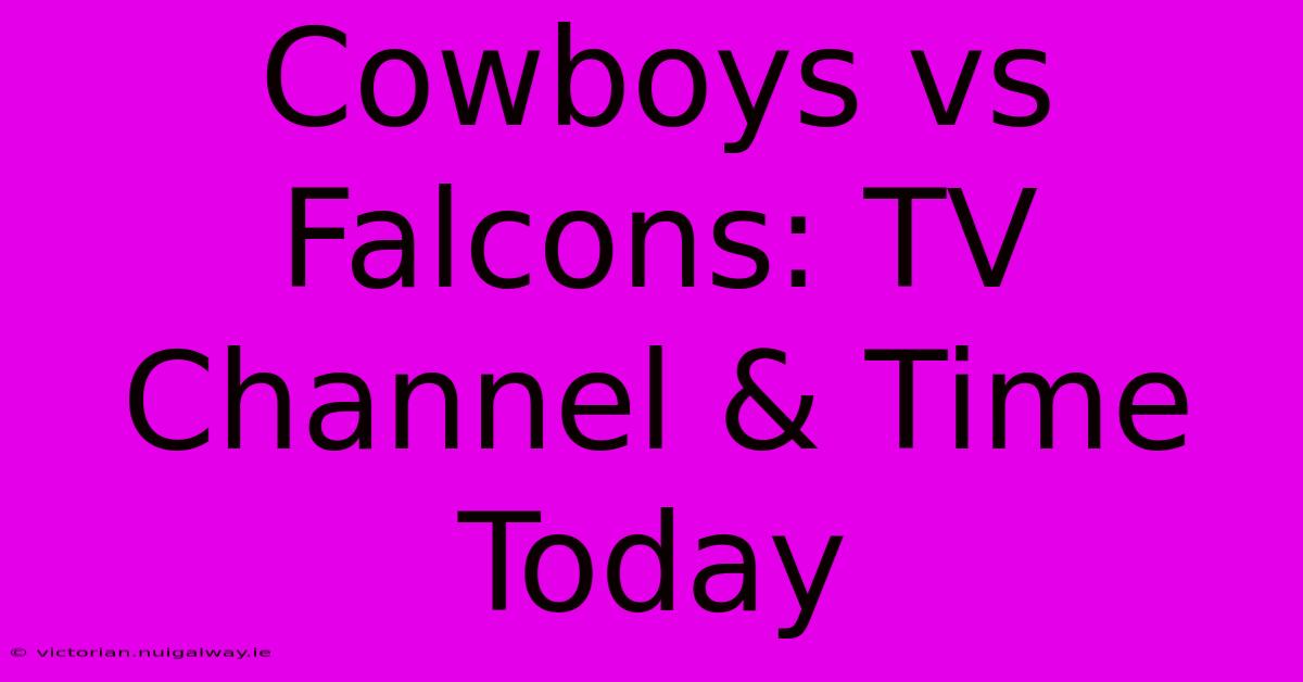 Cowboys Vs Falcons: TV Channel & Time Today