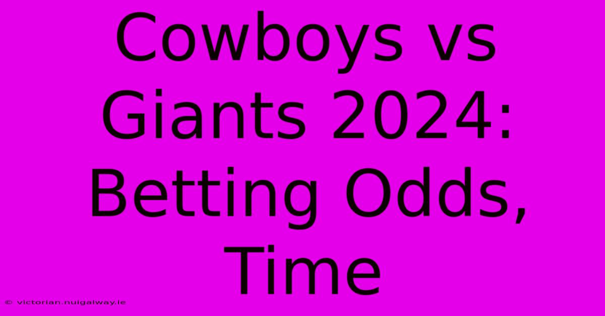 Cowboys Vs Giants 2024: Betting Odds, Time