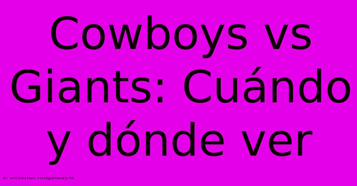 Cowboys Vs Giants: Cuándo Y Dónde Ver