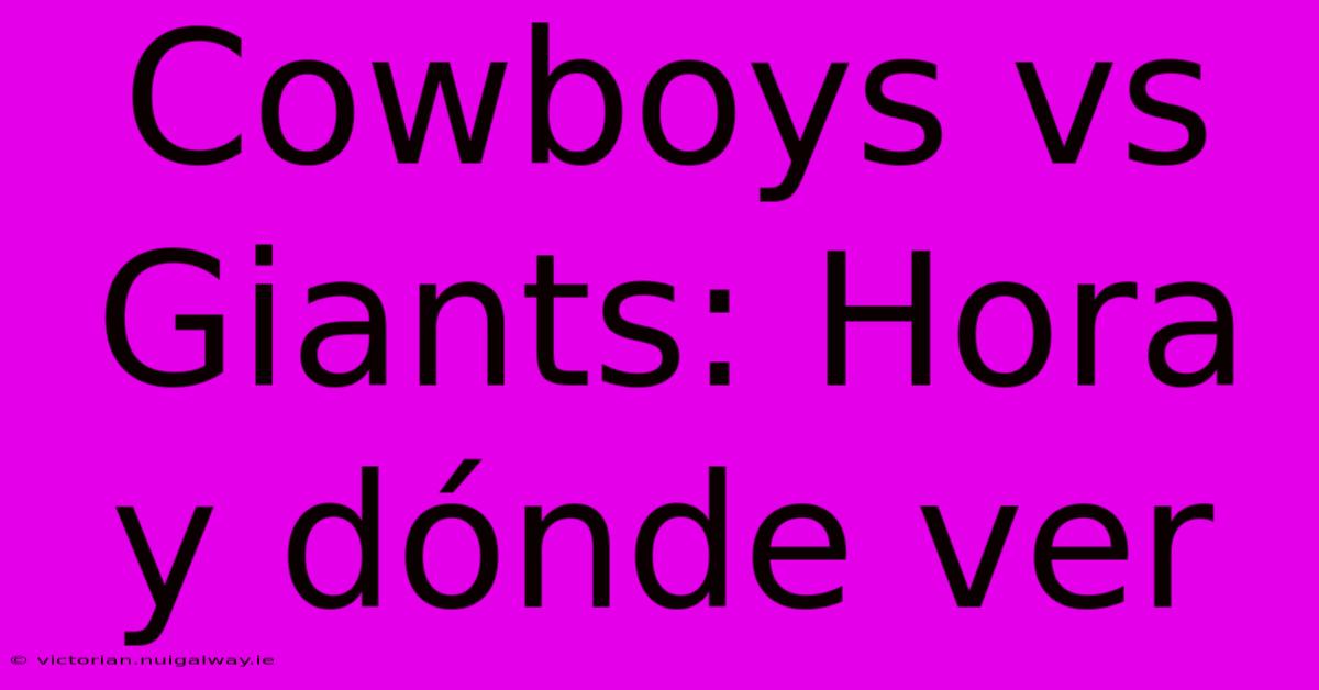 Cowboys Vs Giants: Hora Y Dónde Ver