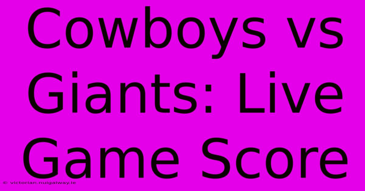 Cowboys Vs Giants: Live Game Score