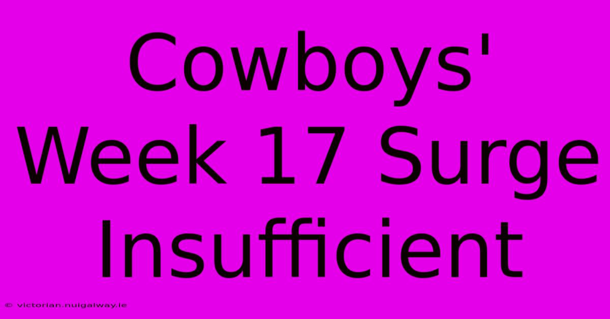 Cowboys' Week 17 Surge Insufficient