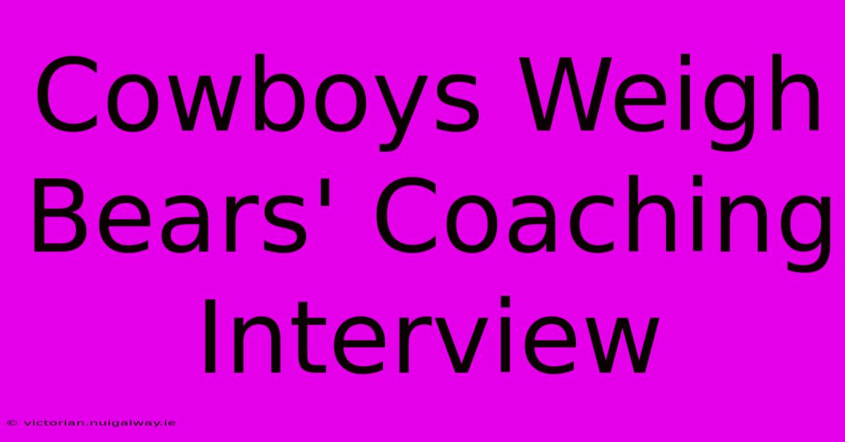 Cowboys Weigh Bears' Coaching Interview