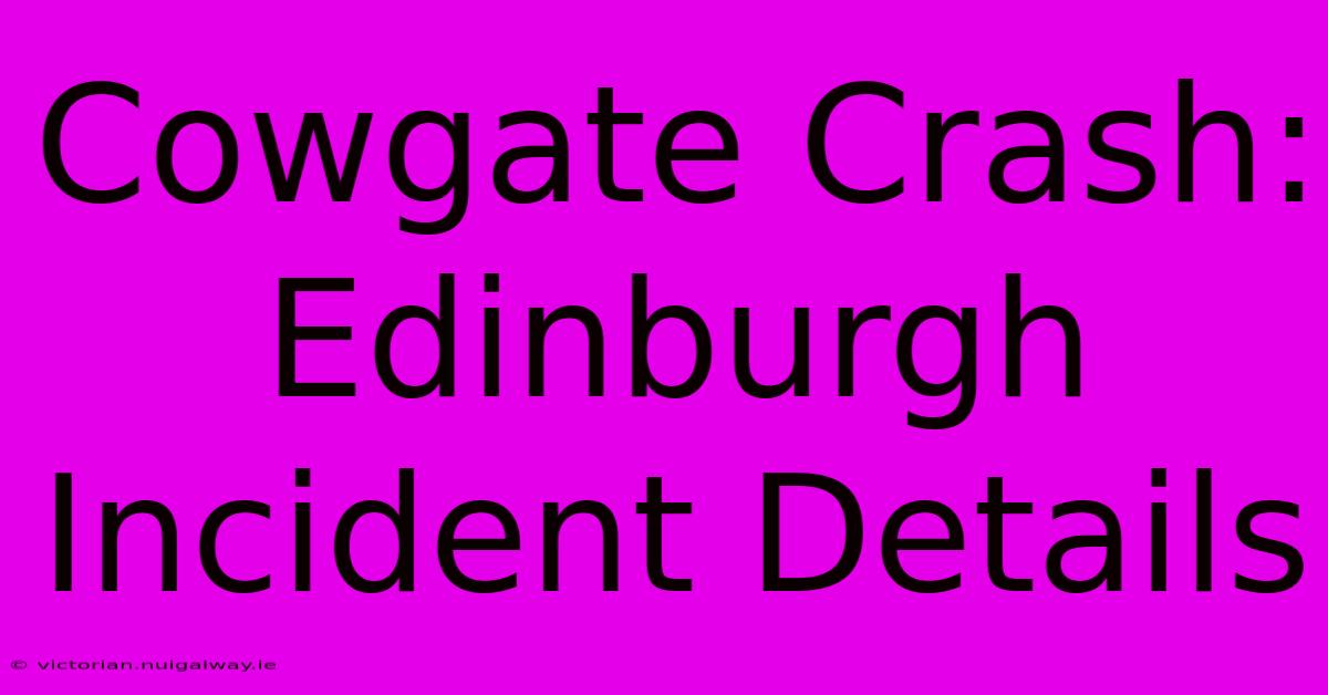 Cowgate Crash: Edinburgh Incident Details