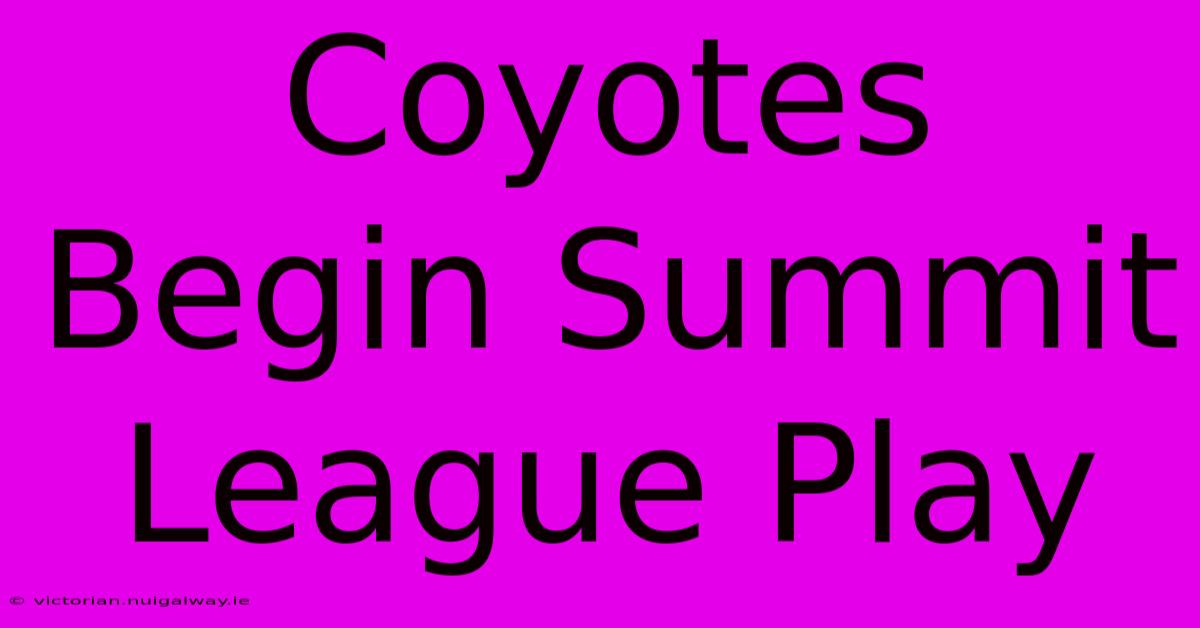 Coyotes Begin Summit League Play