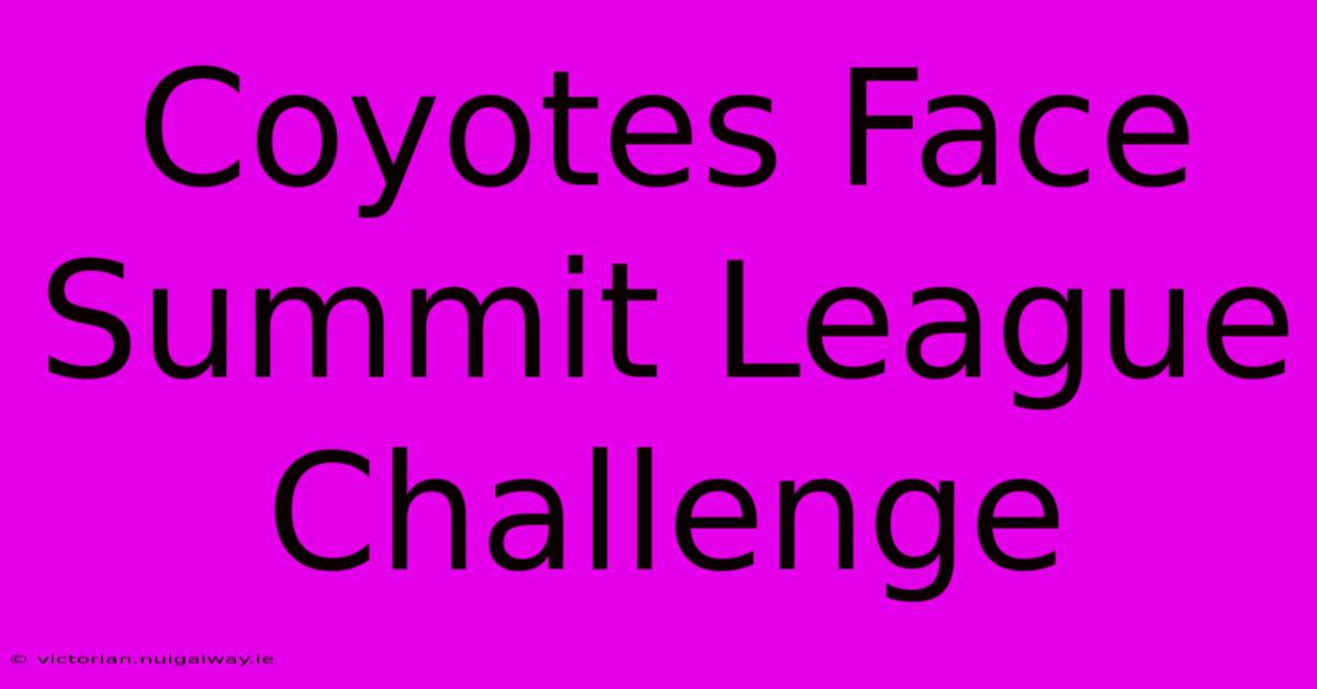 Coyotes Face Summit League Challenge