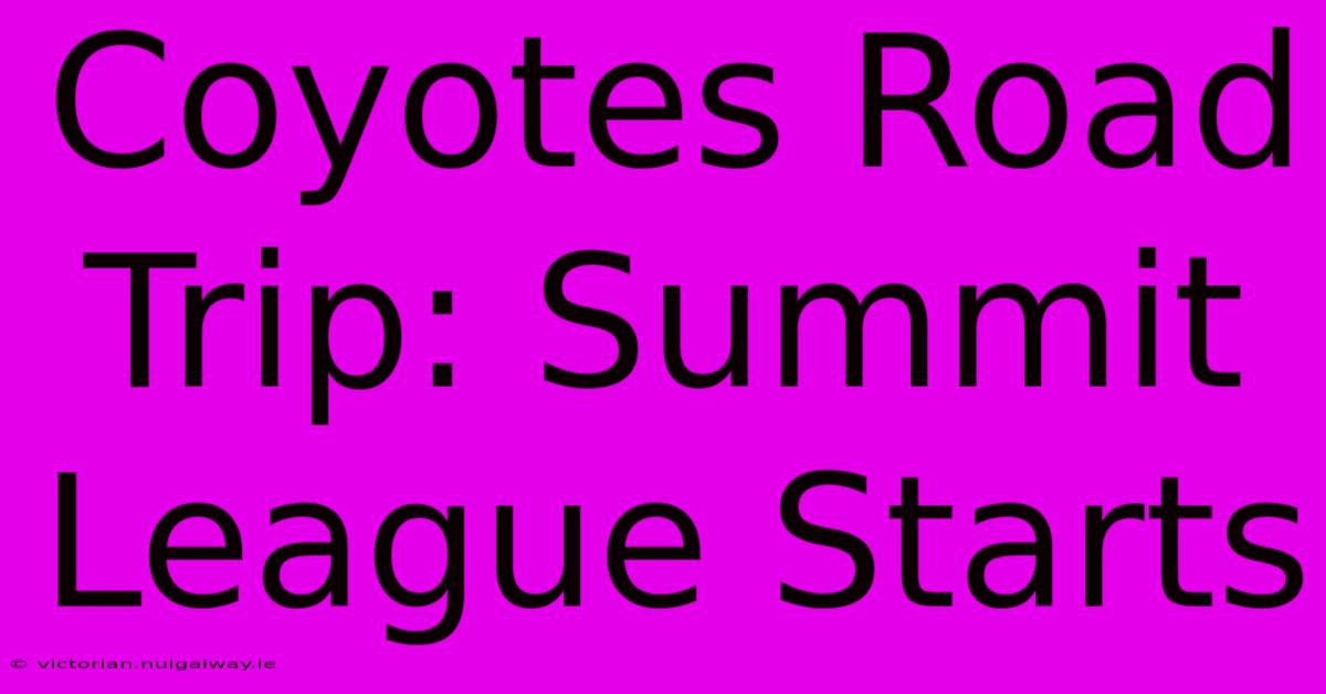 Coyotes Road Trip: Summit League Starts