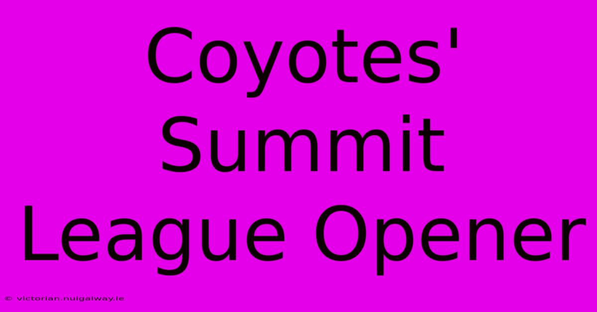 Coyotes' Summit League Opener