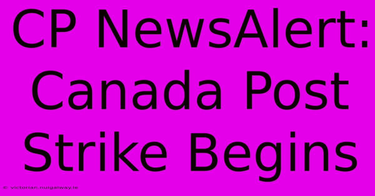 CP NewsAlert: Canada Post Strike Begins