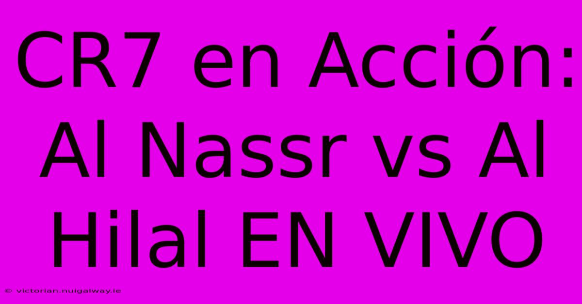 CR7 En Acción: Al Nassr Vs Al Hilal EN VIVO