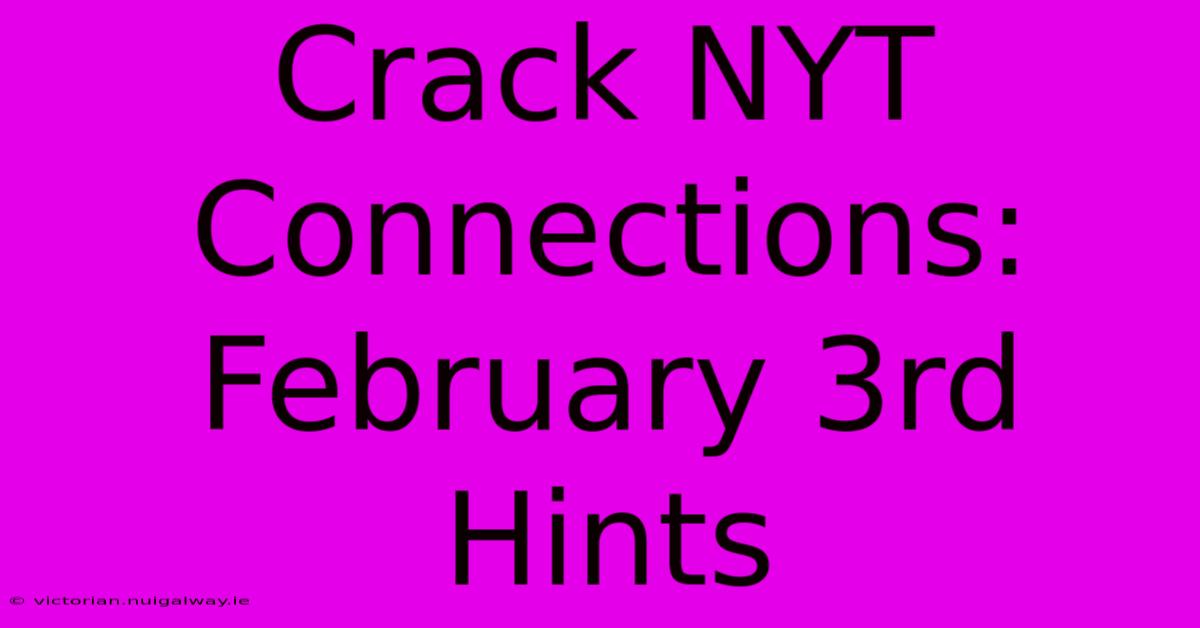 Crack NYT Connections: February 3rd Hints