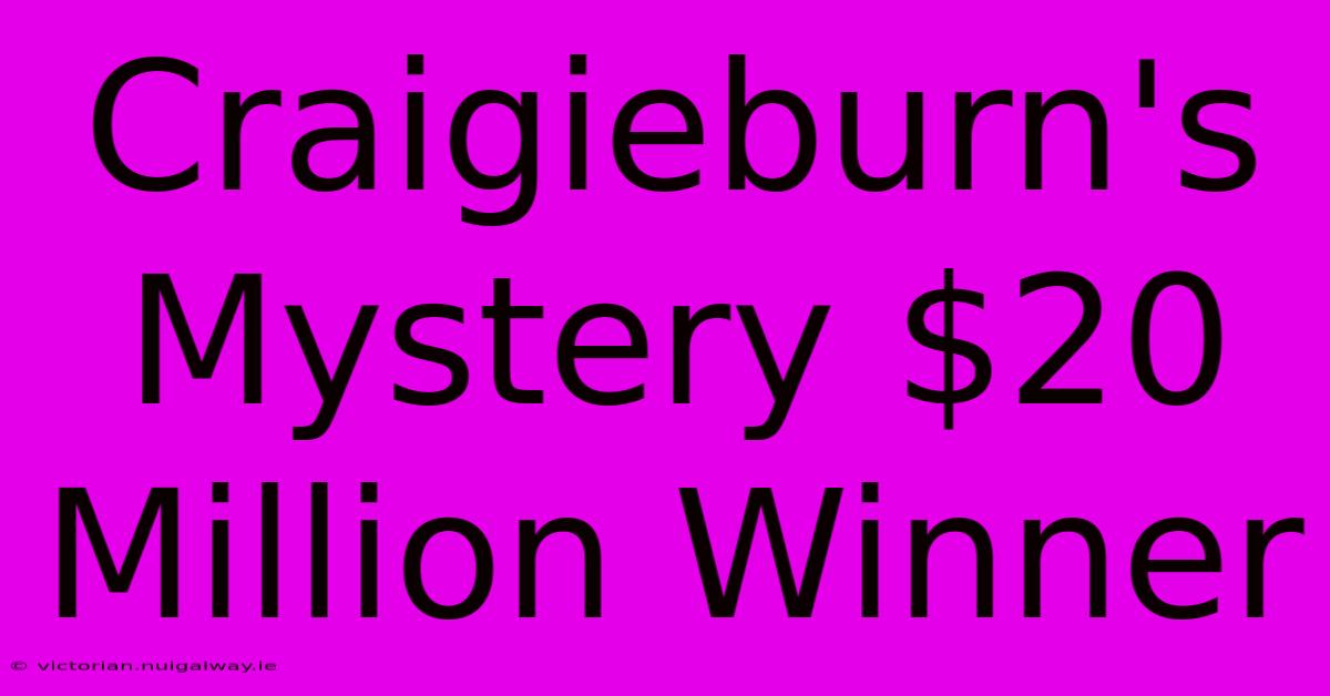 Craigieburn's Mystery $20 Million Winner