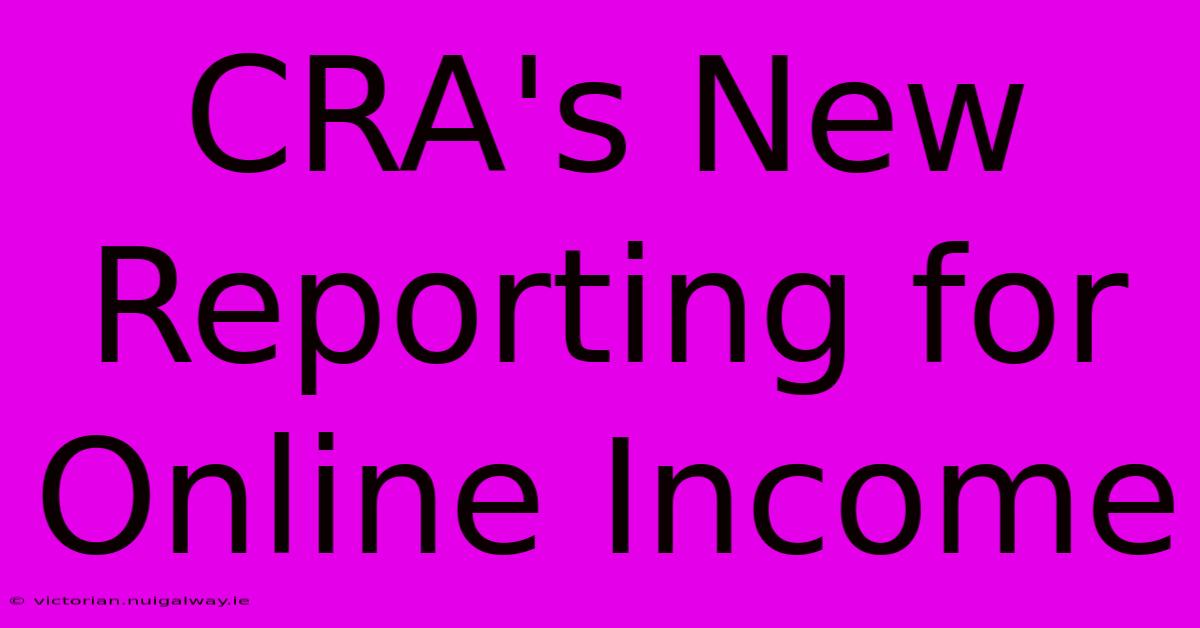 CRA's New Reporting For Online Income