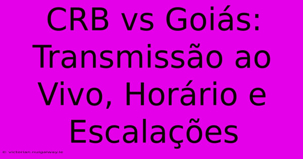 CRB Vs Goiás: Transmissão Ao Vivo, Horário E Escalações