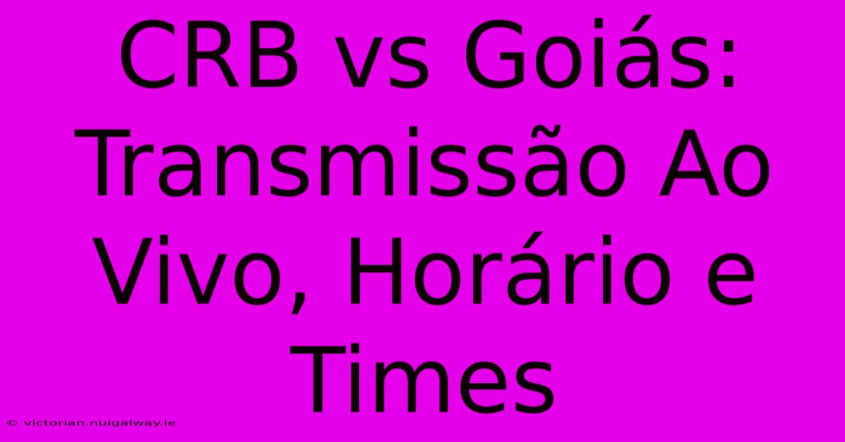 CRB Vs Goiás: Transmissão Ao Vivo, Horário E Times