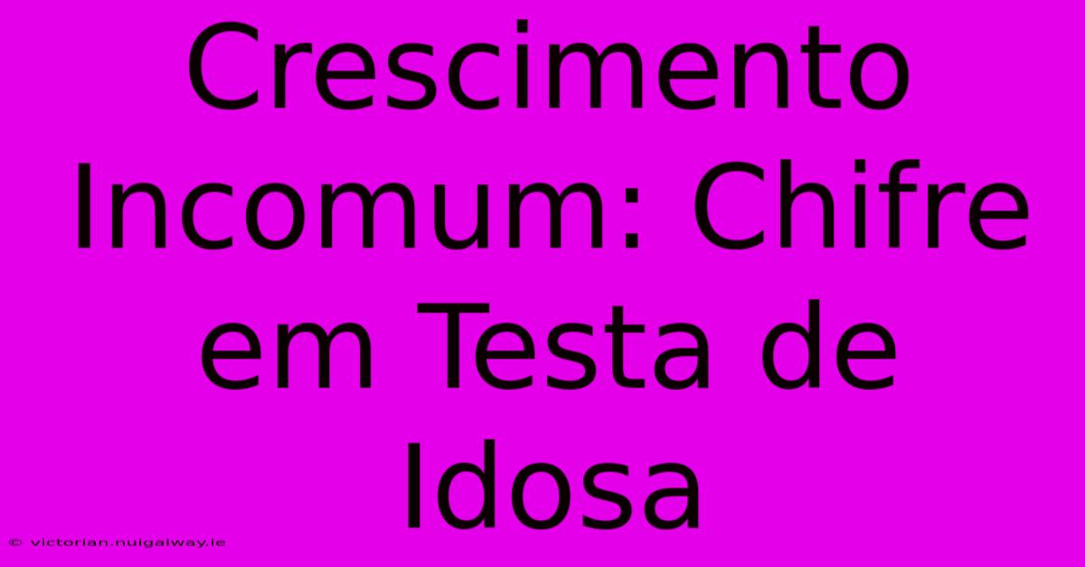 Crescimento Incomum: Chifre Em Testa De Idosa