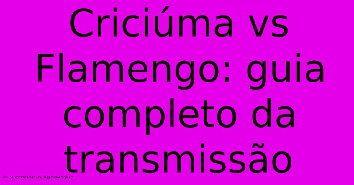 Criciúma Vs Flamengo: Guia Completo Da Transmissão