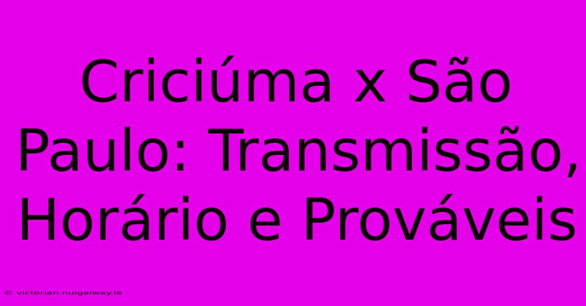 Criciúma X São Paulo: Transmissão, Horário E Prováveis