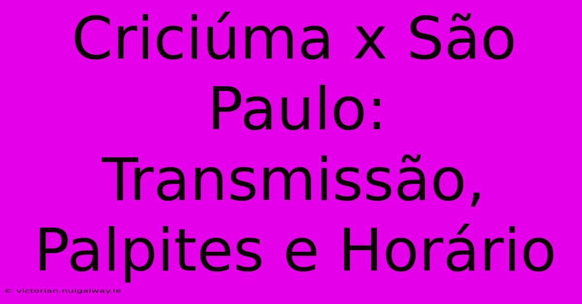 Criciúma X São Paulo: Transmissão, Palpites E Horário