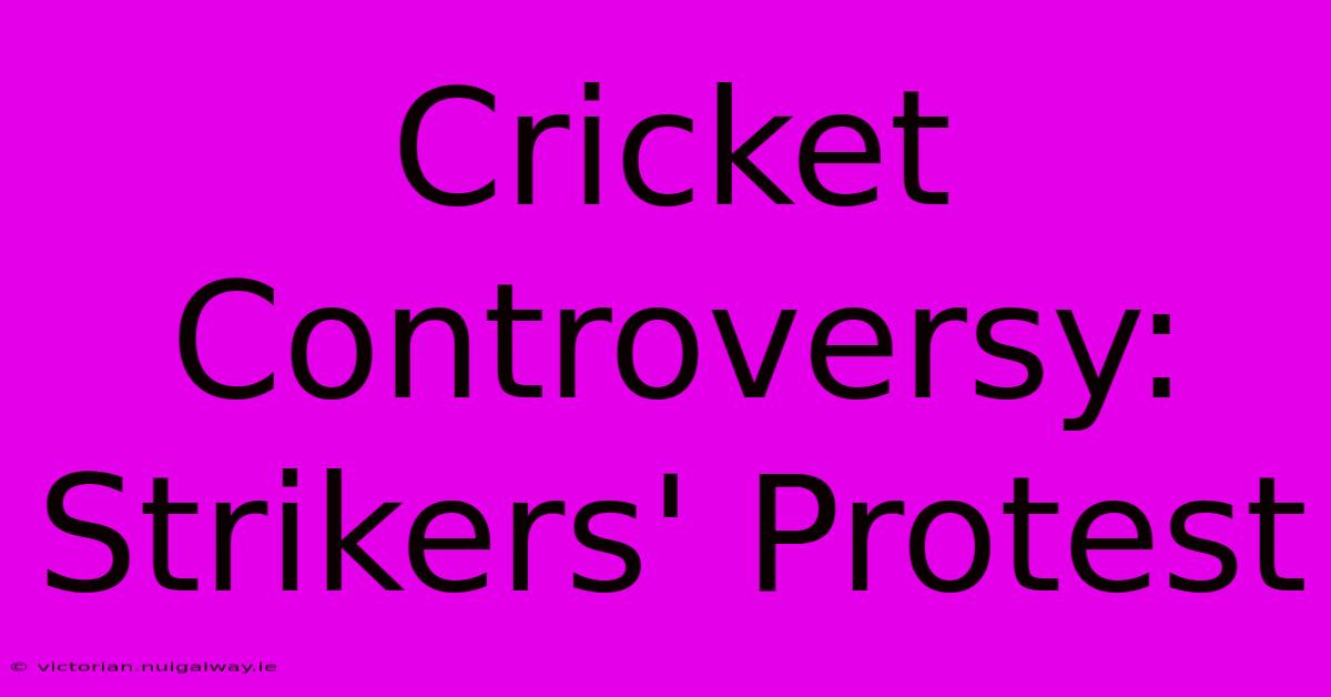 Cricket Controversy: Strikers' Protest