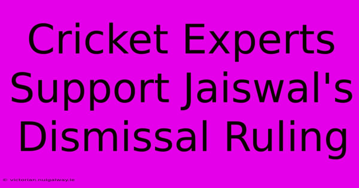 Cricket Experts Support Jaiswal's Dismissal Ruling