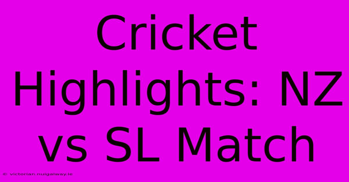 Cricket Highlights: NZ Vs SL Match