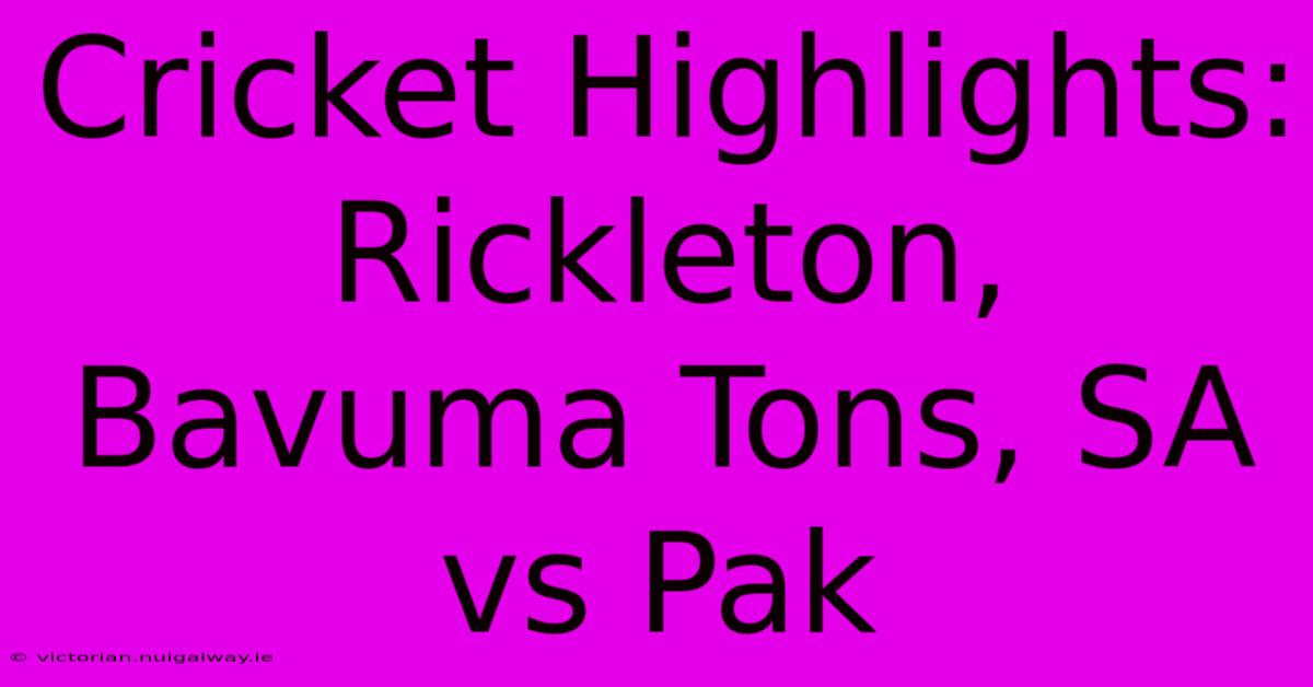 Cricket Highlights: Rickleton, Bavuma Tons, SA Vs Pak