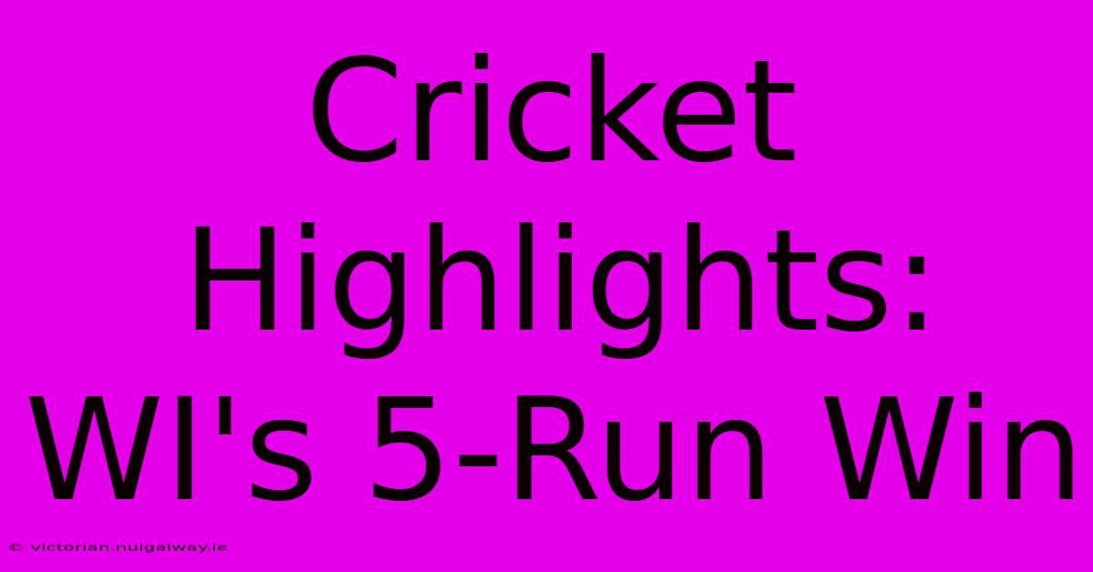 Cricket Highlights: WI's 5-Run Win