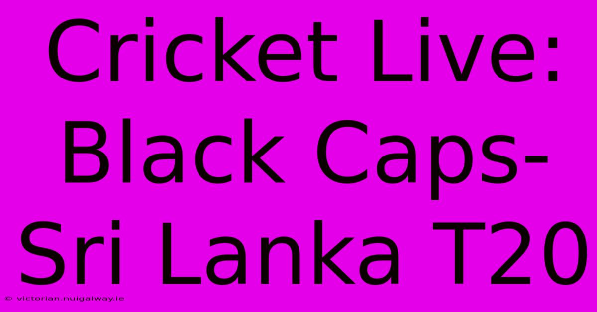 Cricket Live: Black Caps-Sri Lanka T20 