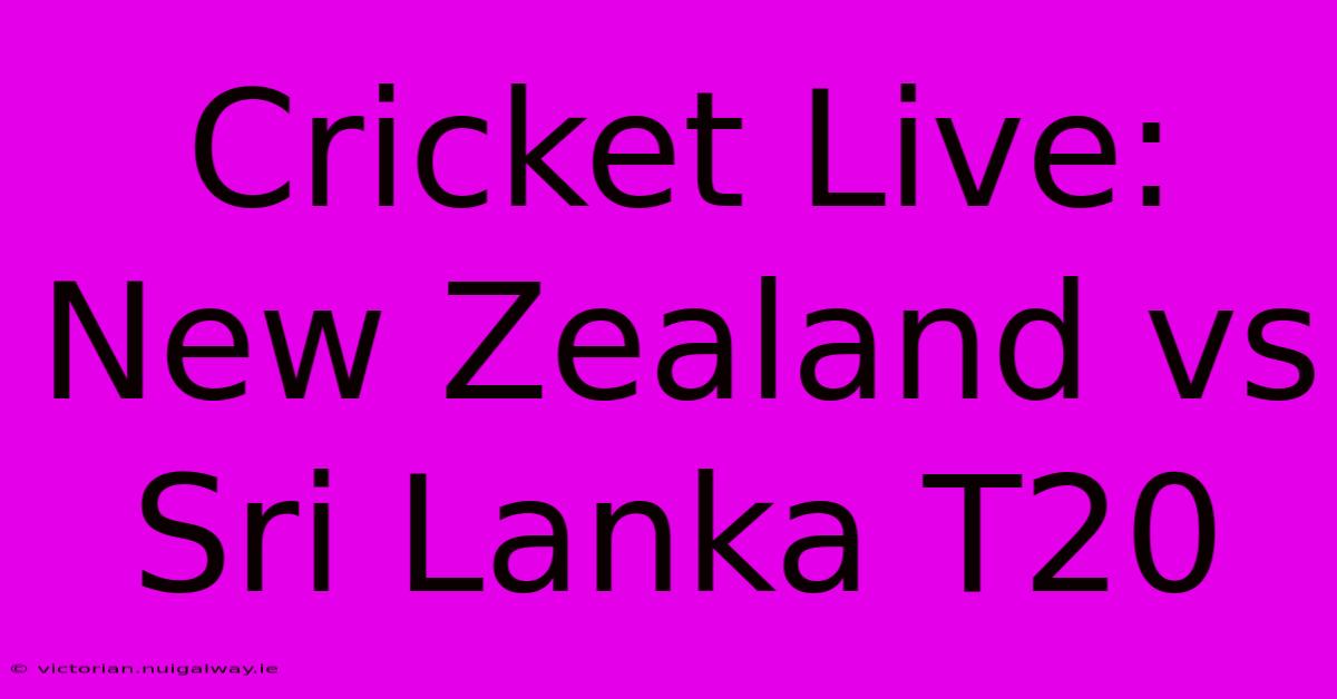 Cricket Live: New Zealand Vs Sri Lanka T20