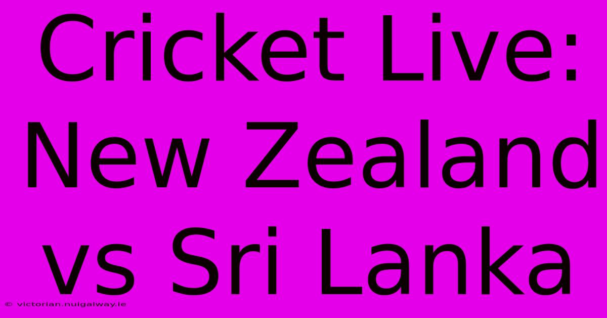 Cricket Live: New Zealand Vs Sri Lanka